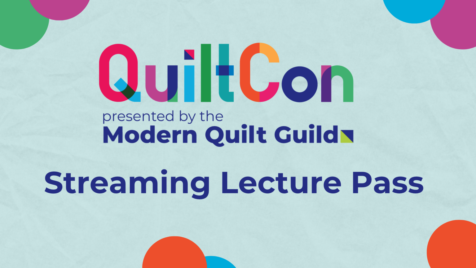 QuiltCon 2024 Streaming Lecture Pass Modern Quilt Guild