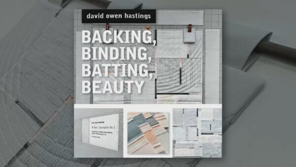 Backing, Binding, Batting, Beauty by David Owen Hastings